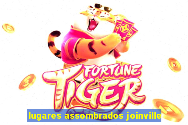 lugares assombrados joinville